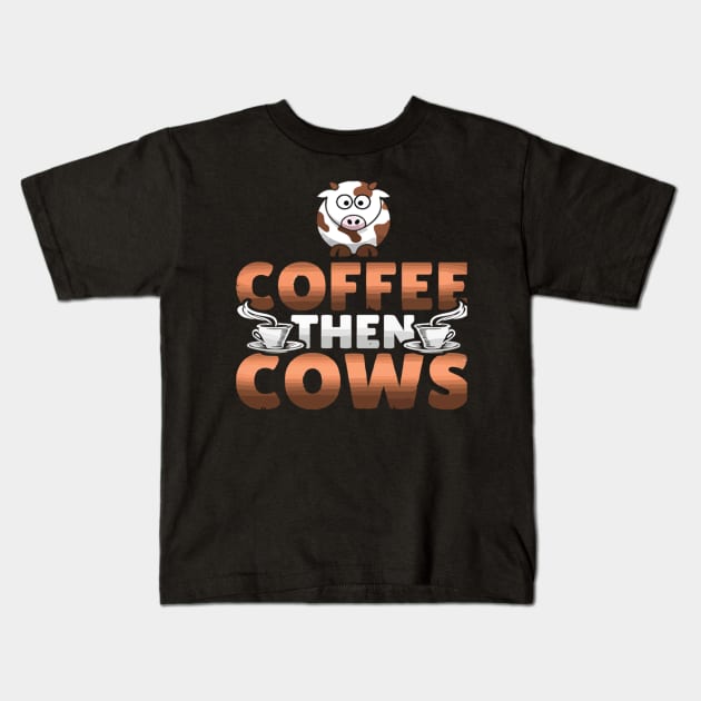 Coffee then cows Kids T-Shirt by omorihisoka